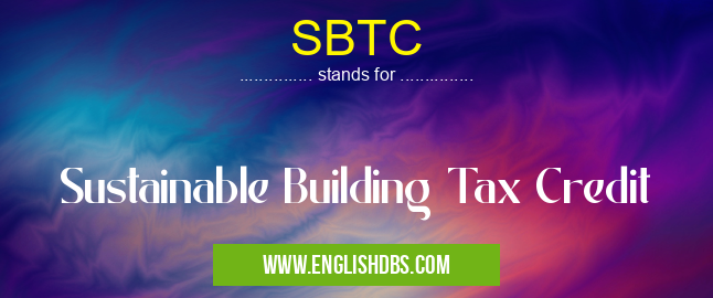 SBTC means Sustainable Building Tax Credit SBTC