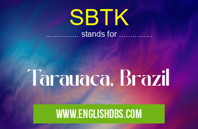 SBTK means Tarauaca, Brazil SBTK
