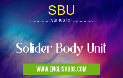 SBU means Solider Body Unit SBU