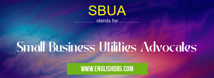 SBUA means Small Business Utilities Advocates SBUA
