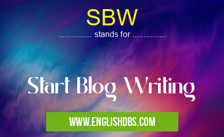 SBW means Start Blog Writing SBW