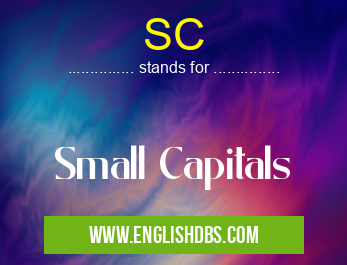 SC means Small Capitals SC