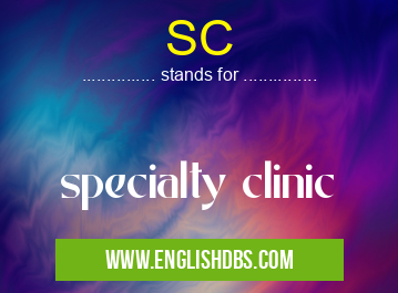 SC means specialty clinic SC