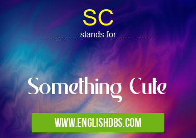 SC means Something Cute SC