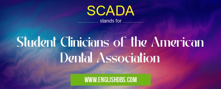 SCADA means Student Clinicians of the American Dental Association SCADA