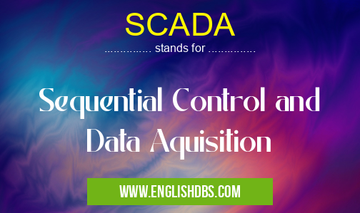 SCADA means Sequential Control and
Data Aquisition SCADA