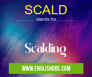 SCALD means Scalding SCALD