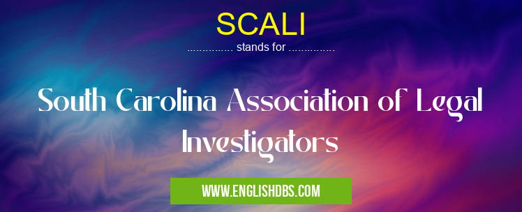 SCALI means South Carolina Association of Legal Investigators SCALI