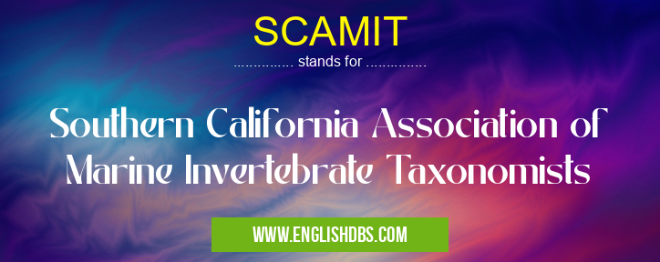 SCAMIT means Southern California Association of Marine Invertebrate Taxonomists SCAMIT
