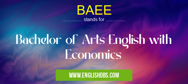 BAEE means Bachelor of Arts English with Economics BAEE
