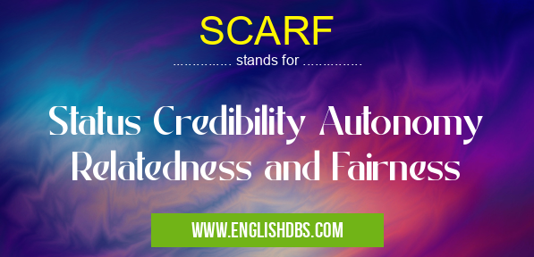 SCARF means Status Credibility Autonomy Relatedness and Fairness SCARF