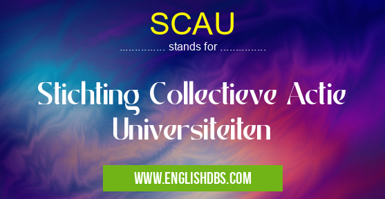 SCAU means Stichting Collectieve Actie Universiteiten SCAU