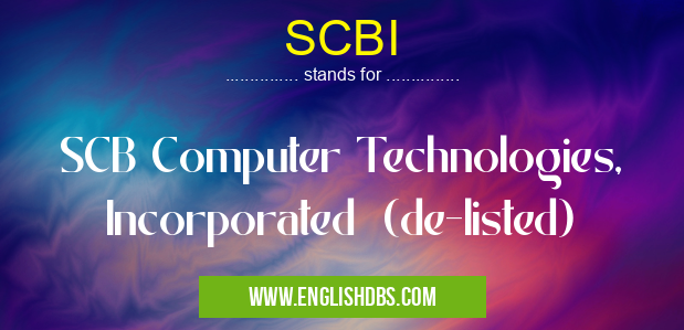 SCBI means SCB Computer Technologies, Incorporated (de-listed) SCBI