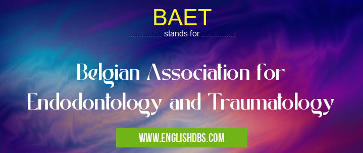 BAET means Belgian Association for Endodontology and Traumatology BAET
