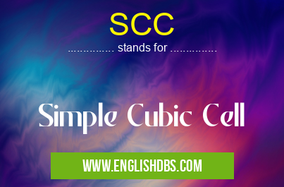 SCC means Simple Cubic Cell SCC