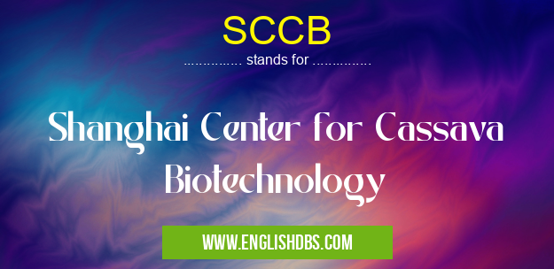 SCCB means Shanghai Center for Cassava Biotechnology SCCB
