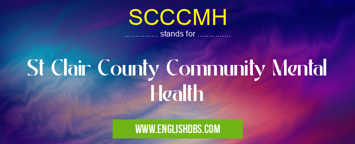 SCCCMH means St Clair County Community Mental Health SCCCMH