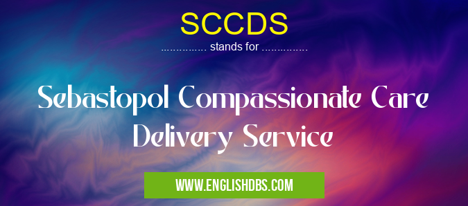 SCCDS means Sebastopol Compassionate Care Delivery Service SCCDS