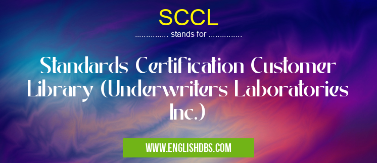 SCCL means Standards Certification Customer Library (Underwriters Laboratories Inc.) SCCL