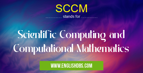 SCCM means Scientific Computing and Computational Mathematics SCCM