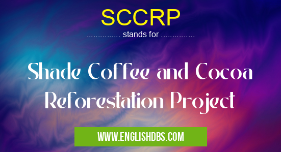 SCCRP means Shade Coffee and Cocoa Reforestation Project SCCRP