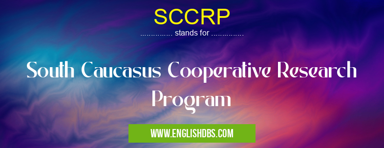 SCCRP means South Caucasus Cooperative Research Program SCCRP