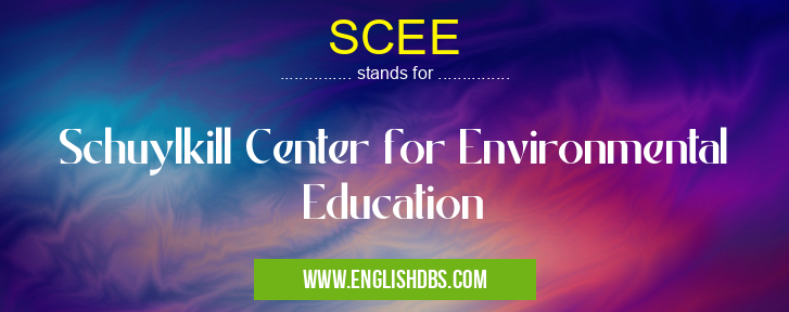 SCEE means Schuylkill Center for Environmental Education SCEE