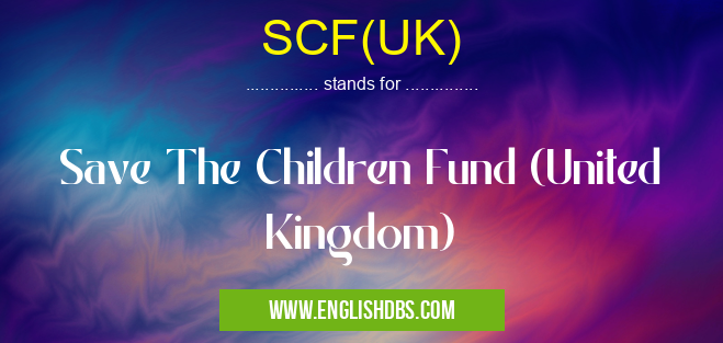 SCF(UK) means Save The Children Fund (United Kingdom) SCF(UK)