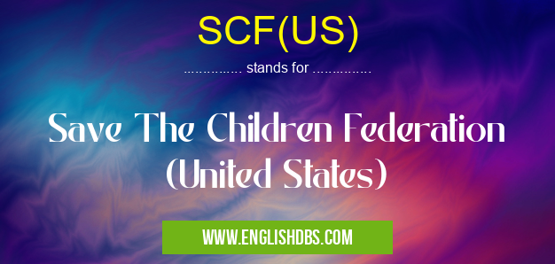 SCF(US) means Save The Children Federation (United States) SCF(US)