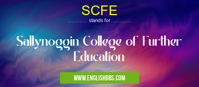 SCFE means Sallynoggin College of Further Education SCFE