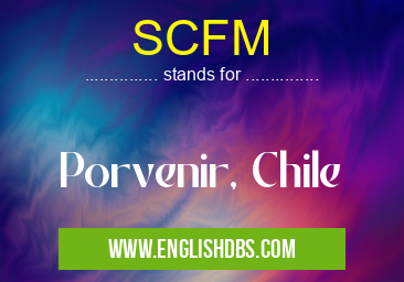 SCFM means Porvenir, Chile SCFM