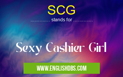 SCG means Sexy Cashier Girl SCG