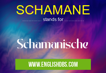 SCHAMANE means Schamanische SCHAMANE