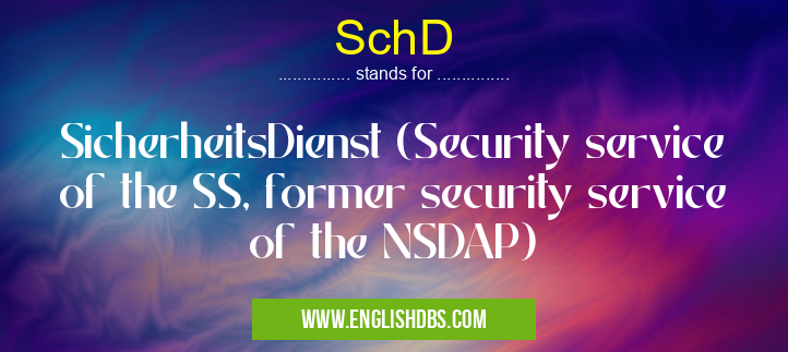 SchD means SicherheitsDienst (Security service of the SS, former security service of the NSDAP) SchD