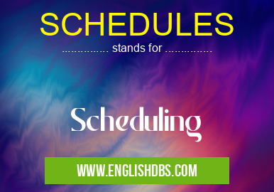 SCHEDULES means Scheduling SCHEDULES