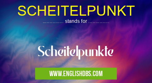 SCHEITELPUNKT means Scheitelpunkte SCHEITELPUNKT