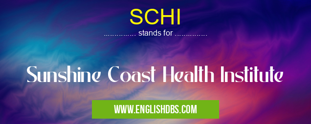 SCHI means Sunshine Coast Health Institute SCHI