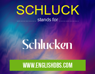 SCHLUCK means Schlucken SCHLUCK