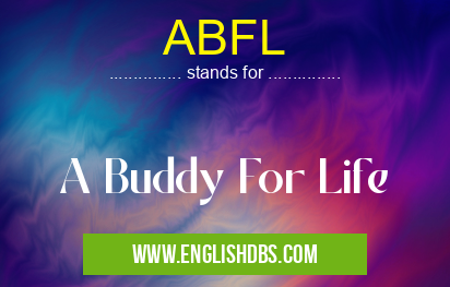 ABFL means A Buddy For Life ABFL