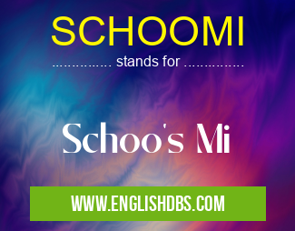 SCHOOMI means Schoo's Mi SCHOOMI