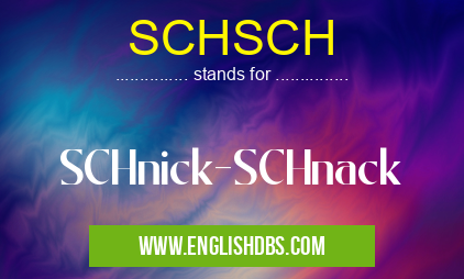 SCHSCH means SCHnick-SCHnack SCHSCH