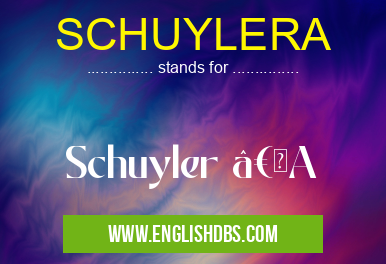 SCHUYLERA means Schuyler “A SCHUYLERA