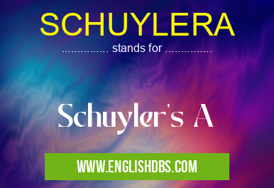SCHUYLERA means Schuyler's A SCHUYLERA
