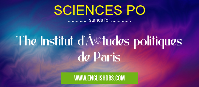 SCIENCES PO means The Institut d'études politiques de Paris SCIENCES PO