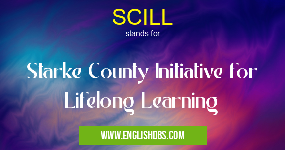SCILL means Starke County Initiative for Lifelong Learning SCILL