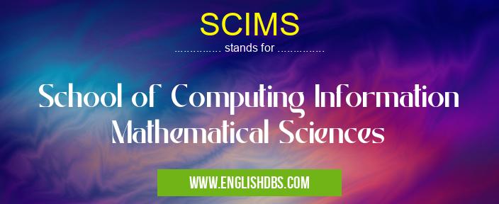 SCIMS means School of Computing Information Mathematical Sciences SCIMS