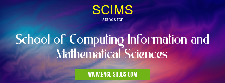 SCIMS means School of Computing Information and Mathematical Sciences SCIMS
