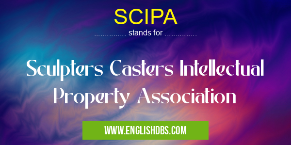 SCIPA means Sculpters Casters Intellectual Property Association SCIPA