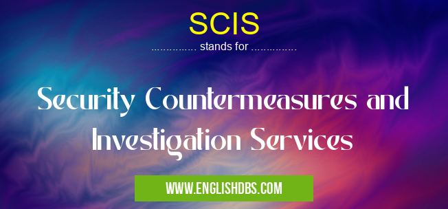 SCIS means Security Countermeasures and Investigation Services SCIS