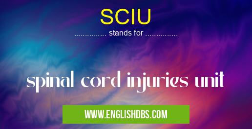 SCIU means spinal cord injuries unit SCIU